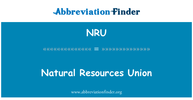 自然资源联盟英文定义是Natural Resources Union,首字母缩写定义是NRU
