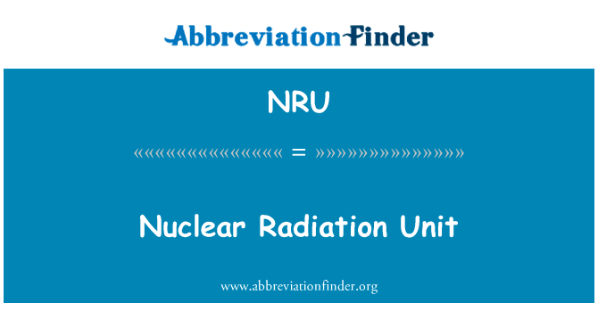核电的辐射单位英文定义是Nuclear Radiation Unit,首字母缩写定义是NRU