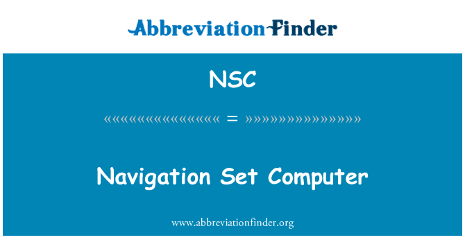 导航设置计算机英文定义是Navigation Set Computer,首字母缩写定义是NSC