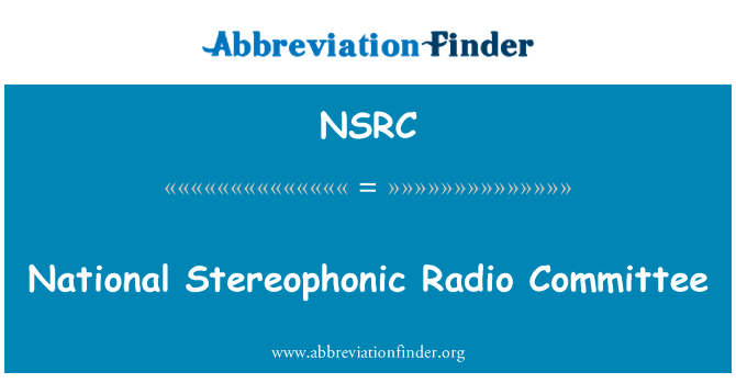 国家的立体声广播委员会英文定义是National Stereophonic Radio Committee,首字母缩写定义是NSRC