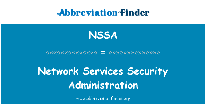网络服务安全管理英文定义是Network Services Security Administration,首字母缩写定义是NSSA