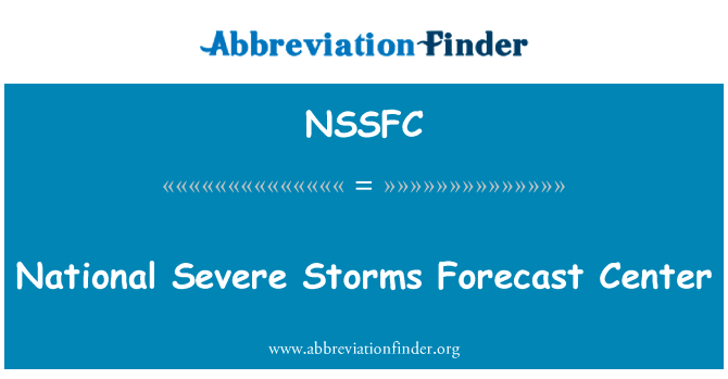 全国严重的风暴预测中心英文定义是National Severe Storms Forecast Center,首字母缩写定义是NSSFC