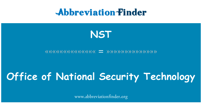 办公室的国家安全技术英文定义是Office of National Security Technology,首字母缩写定义是NST