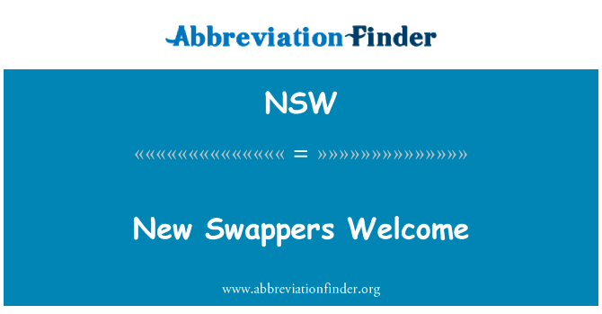 新的交易人欢迎英文定义是New Swappers Welcome,首字母缩写定义是NSW