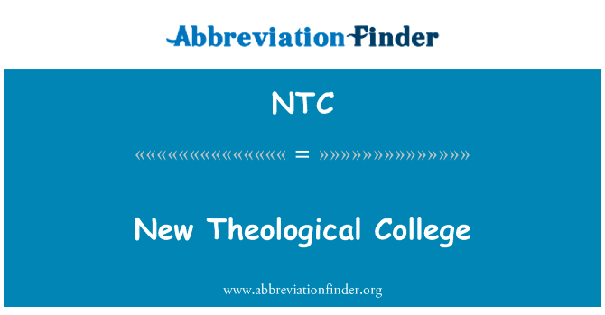 新的神学大学英文定义是New Theological College,首字母缩写定义是NTC