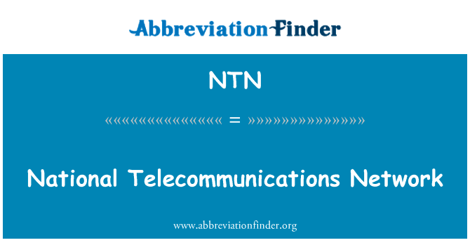 国家电信网英文定义是National Telecommunications Network,首字母缩写定义是NTN