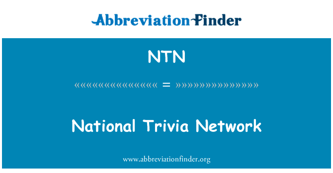 国家琐事网络英文定义是National Trivia Network,首字母缩写定义是NTN