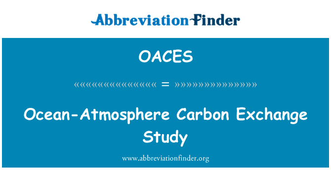 海洋 — — 大气碳交换研究英文定义是Ocean-Atmosphere Carbon Exchange Study,首字母缩写定义是OACES