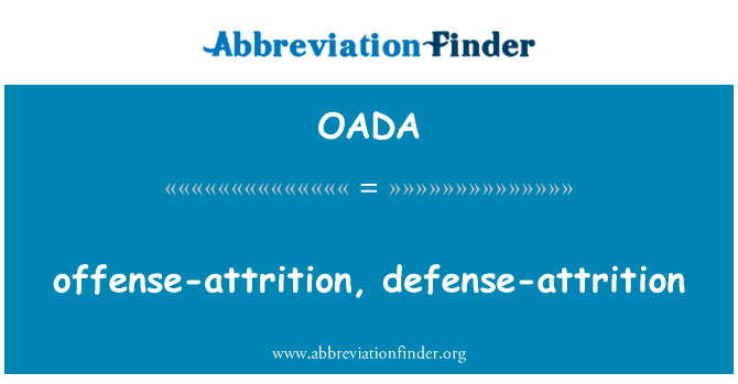 进攻减员、 防御自然减员英文定义是offense-attrition, defense-attrition,首字母缩写定义是OADA