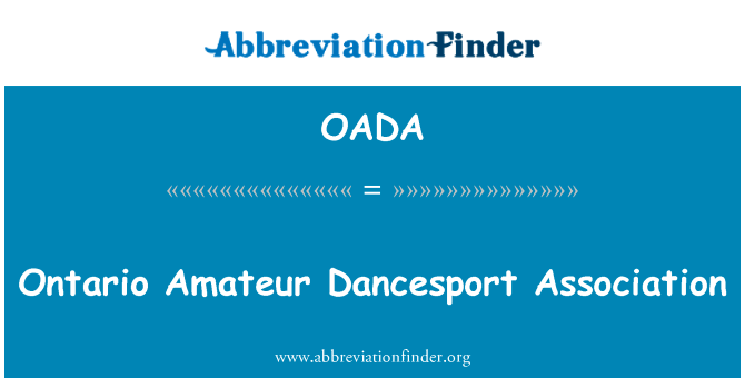安大略省业余体育舞蹈协会英文定义是Ontario Amateur Dancesport Association,首字母缩写定义是OADA