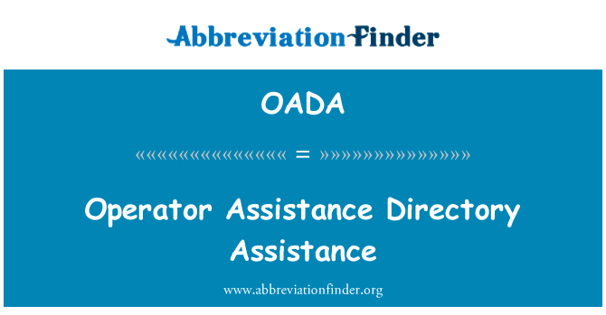 运算符援助目录英文定义是Operator Assistance Directory Assistance,首字母缩写定义是OADA