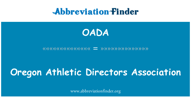 俄勒冈州竞技董事协会英文定义是Oregon Athletic Directors Association,首字母缩写定义是OADA