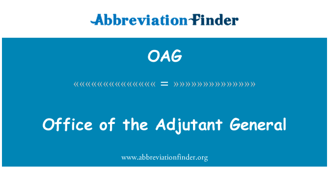 副官总办公室英文定义是Office of the Adjutant General,首字母缩写定义是OAG