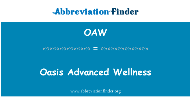 先进的健康的绿洲英文定义是Oasis Advanced Wellness,首字母缩写定义是OAW