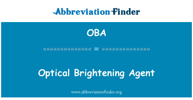 光学增白剂英文定义是Optical Brightening Agent,首字母缩写定义是OBA