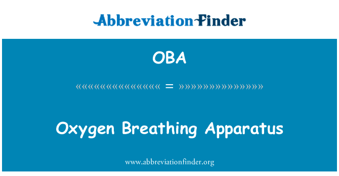 氧气呼吸器英文定义是Oxygen Breathing Apparatus,首字母缩写定义是OBA