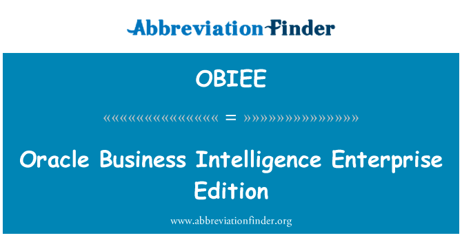 甲骨文商业智能企业版英文定义是Oracle Business Intelligence Enterprise Edition,首字母缩写定义是OBIEE