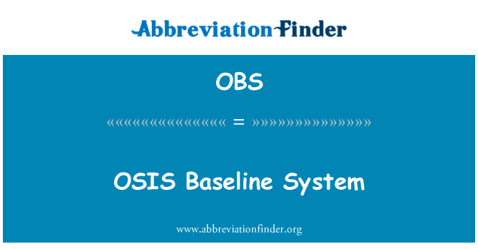 尘埃沉着病基线系统英文定义是OSIS Baseline System,首字母缩写定义是OBS