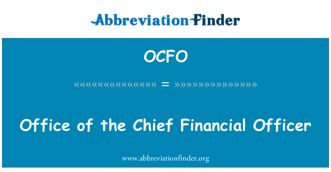 办公室的首席财务官英文定义是Office of the Chief Financial Officer,首字母缩写定义是OCFO