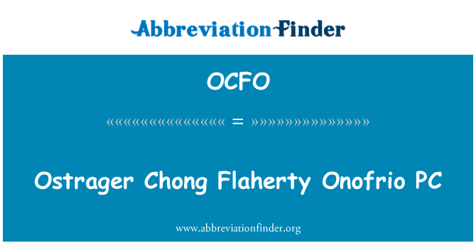 管理冲弗莱厄蒂欧诺 PC英文定义是Ostrager Chong Flaherty Onofrio PC,首字母缩写定义是OCFO