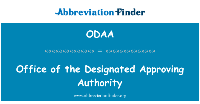 办公室的指定审批机关英文定义是Office of the Designated Approving Authority,首字母缩写定义是ODAA