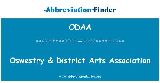 Oswestry 功能 & 区文艺协进会英文定义是Oswestry & District Arts Association,首字母缩写定义是ODAA