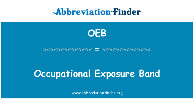 职业性接触乐队英文定义是Occupational Exposure Band,首字母缩写定义是OEB