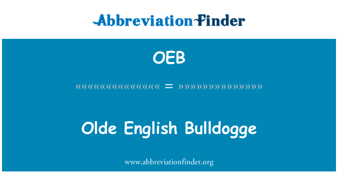 旧英语 Bulldogge英文定义是Olde English Bulldogge,首字母缩写定义是OEB