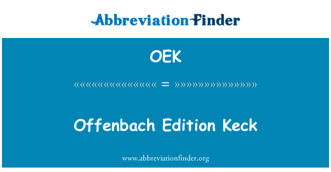 奥芬巴赫版凯克英文定义是Offenbach Edition Keck,首字母缩写定义是OEK