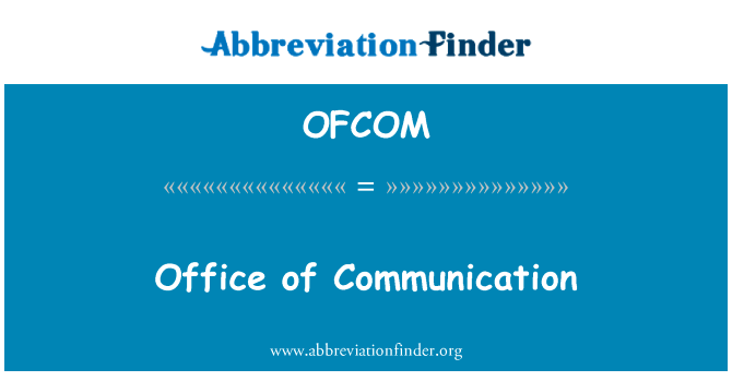 办公室的通信英文定义是Office of Communication,首字母缩写定义是OFCOM