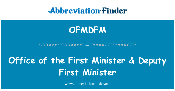 办公室的第一部长 & 副首席部长英文定义是Office of the First Minister & Deputy First Minister,首字母缩写定义是OFMDFM