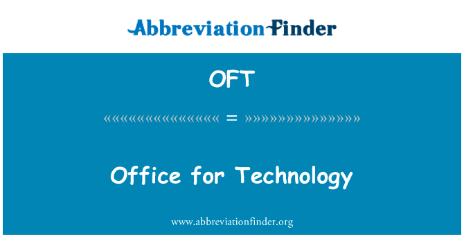 办公室技术英文定义是Office for Technology,首字母缩写定义是OFT