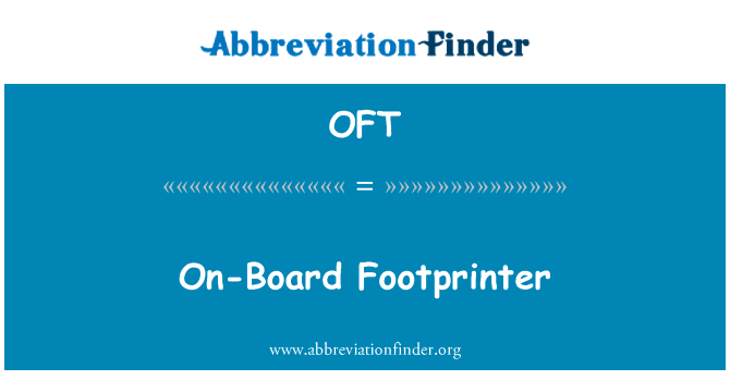 板载 Footprinter英文定义是On-Board Footprinter,首字母缩写定义是OFT