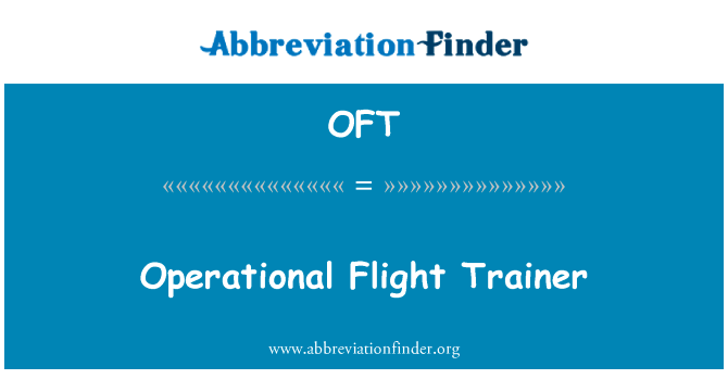 作战飞行教练英文定义是Operational Flight Trainer,首字母缩写定义是OFT