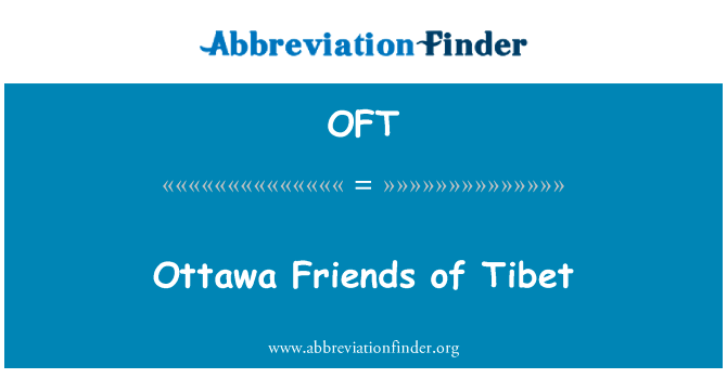 西藏的渥太华朋友英文定义是Ottawa Friends of Tibet,首字母缩写定义是OFT