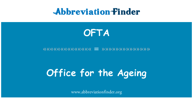 老龄问题办公室英文定义是Office for the Ageing,首字母缩写定义是OFTA
