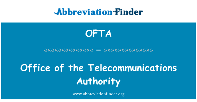 电讯管理局英文定义是Office of the Telecommunications Authority,首字母缩写定义是OFTA