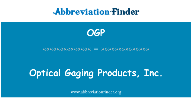光学测量产品公司英文定义是Optical Gaging Products, Inc.,首字母缩写定义是OGP