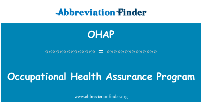职业健康保证程序英文定义是Occupational Health Assurance Program,首字母缩写定义是OHAP