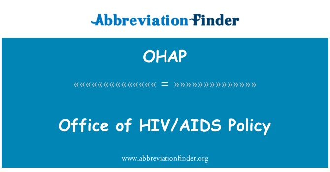 艾滋病毒艾滋病政策办公室英文定义是Office of HIVAIDS Policy,首字母缩写定义是OHAP
