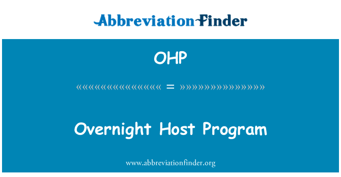 一夜之间宿主程序英文定义是Overnight Host Program,首字母缩写定义是OHP