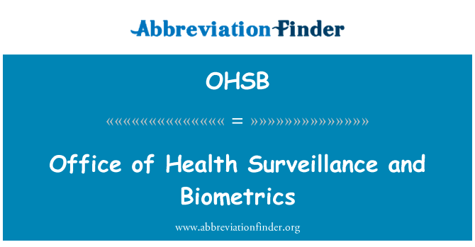 卫生监督和生物特征识别技术办公室英文定义是Office of Health Surveillance and Biometrics,首字母缩写定义是OHSB
