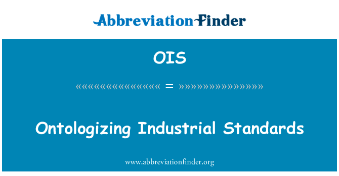 Ontologizing 工业标准英文定义是Ontologizing Industrial Standards,首字母缩写定义是OIS