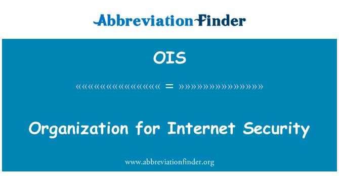 互联网安全组织英文定义是Organization for Internet Security,首字母缩写定义是OIS