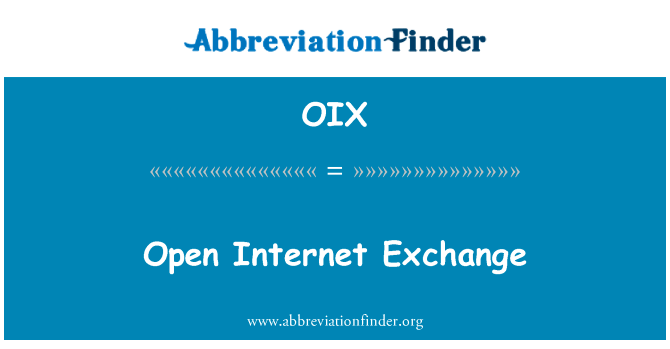 开放的互联网交换中心英文定义是Open Internet Exchange,首字母缩写定义是OIX