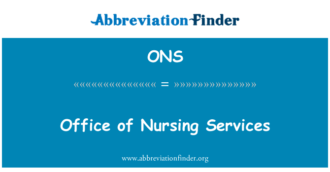 办公室的护理服务英文定义是Office of Nursing Services,首字母缩写定义是ONS