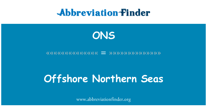 北部近海英文定义是Offshore Northern Seas,首字母缩写定义是ONS