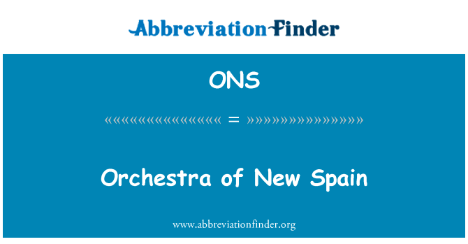 乐团的新西班牙英文定义是Orchestra of New Spain,首字母缩写定义是ONS