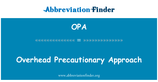 头顶上的预防方法英文定义是Overhead Precautionary Approach,首字母缩写定义是OPA