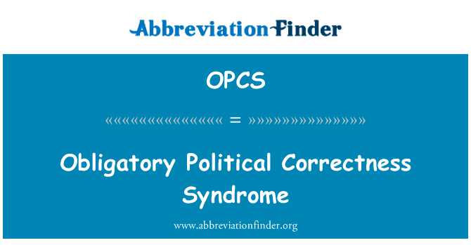 强制性的政治正确性综合征英文定义是Obligatory Political Correctness Syndrome,首字母缩写定义是OPCS